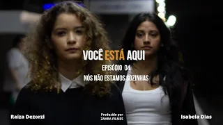 Websérie Você Está Aqui - Episódio 4 - Nós Não Estamos Sozinhas