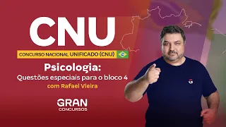 Concurso Nacional Unificado (CNU) - Psicologia: Questões especiais para o bloco 4 com Rafael Vieira