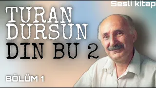 Turan Dursun - Din Bu 2 (1.kısım)