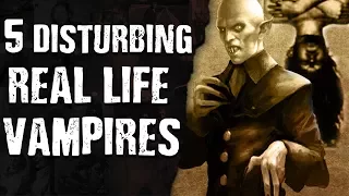 5 DISTURBING REAL LIFE VAMPIRES