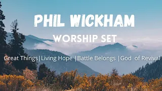 Phil Wickham | Worship Set | Playlist | Great Things, Living Hope |Battle Belongs | God of Revival