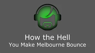 How to make Melbourne Bounce, like a boss.