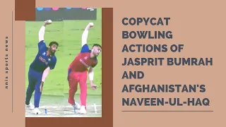 Copycat Bowling Actions Of Jasprit Bumrah And Afghanistan's Naveen-Ul-Haq