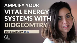 Reduce Stress & Amplify Your Vital Energy Systems with BioGeomtry with Doreya Karim