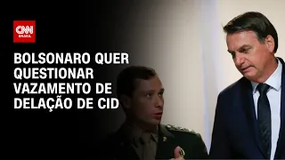 Bolsonaro quer questionar vazamento de delação de Cid | CNN 360º