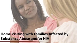 Home Visiting with Families Affected by Substance Abuse and/or HIV