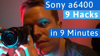 Sony a6400 - 9 Hacks in 9 Minutes