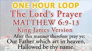 The Lord's Prayer - Matthew 6:9-13 KJV - in a one hour loop