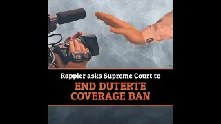 Rappler asks Supreme Court to end Duterte coverage ban