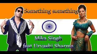 Something Something feat. Urvashi Sharma - Lyrics + translation Shuia | Mika Singh