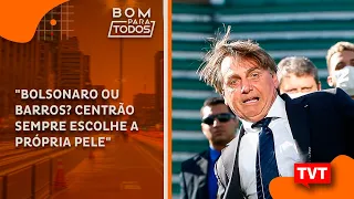 "Bolsonaro ou Barros? Centrão sempre escolhe a própria pele"