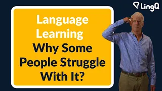 Language Learning - Why Some People Struggle With It?