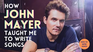 How To Write Songs — How JOHN MAYER Taught Me to Write Songs