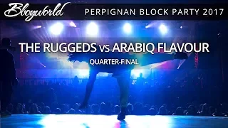 The Ruggeds vs Arabiq Flavour [Quarter-Final] // .Bboy World // Perpignan Block Party 2017