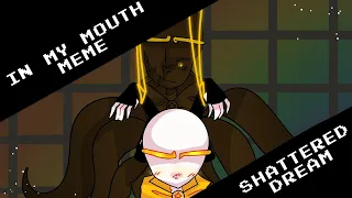 In my mouth meme // Shattered Dream sans // Flash Warning!