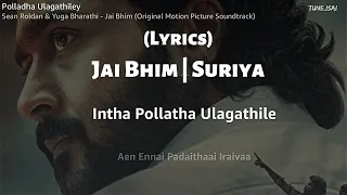 Jai Bhim - Polladha Ulagathiley Song (Lyrics) | Suriya