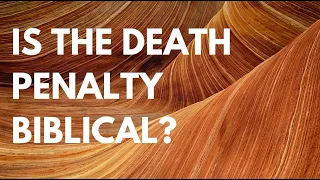 Is the death penalty biblical?