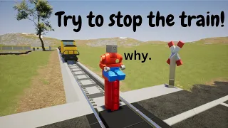 Me when I try to stop the Brick Rigs Train...