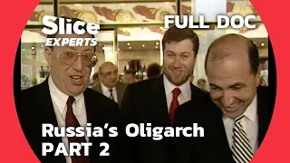 Money, Power, Politics: Russia's Oligarch Saga - Part2 | SLICE EXPERTS | FULL DOC