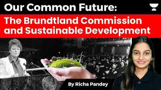 Brundtland Commission : First ever Commission to define Sustainable Development