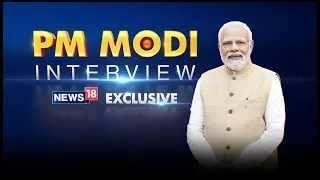 PM Modi का News18 के साथ देखिए EXCLUSIVE Interview | #PMModiToNews18