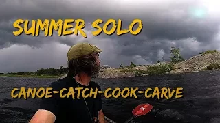 Summer Solo.... Canoe-Catch-Cook-Carve