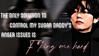 The only solution to control my sugar daddy anger issues is f*king me hard taehyung ff one shot