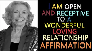 I Am Open and Receptive to a Wonderful Loving Relationship | Louise Hay