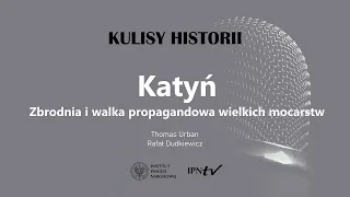 KATYŃ. ZBRODNIA I WALKA PROPAGANDOWA WIELKICH MOCARSTW – cykl Kulisy historii odc. 109