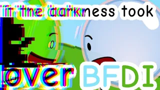 IF THE DARKNESS TOOK OVER BFDI:24