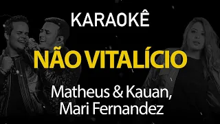 Não Vitalício - Matheus e Kauan, Mari Fernandez (Karaokê Version)