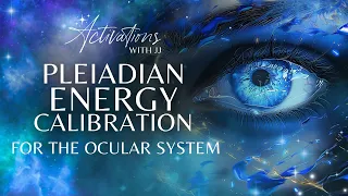 Pleiadian Energy Calibration | The Ocular System | Light Language Meditation