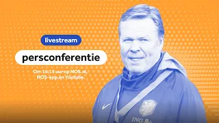 Live: persconferentie met bondscoach Ronald Koeman 🔶 | Nederlands elftal