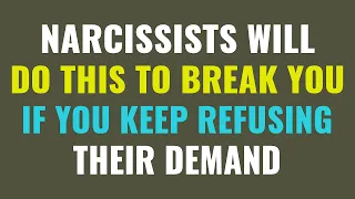 Narcissists will do this to break you if you keep refusing their demands | NPD | Narcissism