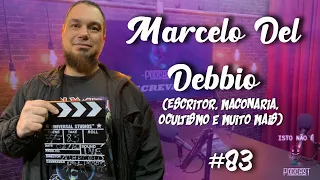 MARCELO DEL DEBBIO - ESCRITOR, MAÇONARIA, OCULTIMOS E MUITO MAIS - Isto Não É #83