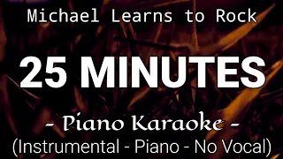 25 Minutes - Michael Learns To Rock (Piano Karaoke)🎤