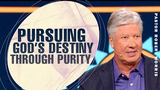 Fulfilling Your God-Given Destiny | Walking in Purity | Pastor Robert Morris Sermon