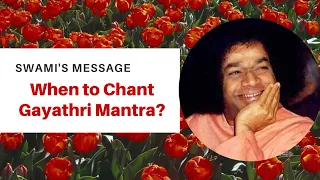 When to Chant Gayathri Mantra? | Sai Messages | Sri Sathya Sai Baba's Messages