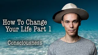 How To Change Your Life Part 1 Consciousness - Adam Roa
