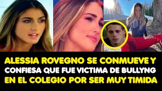 ALESSIA ROVEGNO SE CONMUEVE Y CONFIESA QUE FUE VICTIMA DE BULLYNG EN EL COLEGIO POR SER MUY TIMIDA