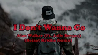 Alan Walker - I Don't Wanna Go (Ft. Julie Bergan) [Refaat Mridha Remix]