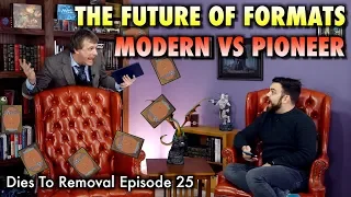 Dies To Removal Episode 25 - The Future Of Magic: The Gathering Formats: Modern VS Pioneer