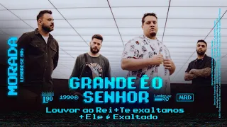 GRANDE É O SENHOR / LOUVOR AO REI / TE EXALTAMOS / ELE É EXALTADO | MORADA (CLIPE OFICIAL)