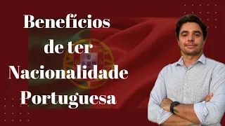 Quais SÃO AS VANTAGENS DE SER PORTUGUES | Saiba dos benefícios de ter a NACIONALIDADE PORTUGUESA.