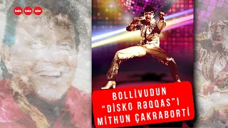 "Jimmi Jimmi Aaja Aaja" ilə tanıdığımız Mithun Chakraborty