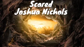 Joshua Nichols - Scared (Lyrics) 💗♫