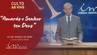 03/03/2023 - [CULTO 20H] - Tema: "Amaras o Senhor teu Deus" -  Sexta