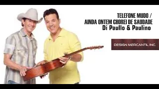 Di Paullo e Paulino - Telefone Mudo - Ainda ontem chorei de saudade - Design Mercantil