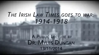 The Irish Law Times goes to war 1914 - 1918 :  Dr Myles Dungan