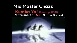 Mittermeier VS Guano Babes - Kumba Ya! (Mix Master Chazz roadtrip MIX)